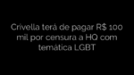 ​Crivella terá de pagar R$ 100 mil por censura a HQ com temática LGBT 
